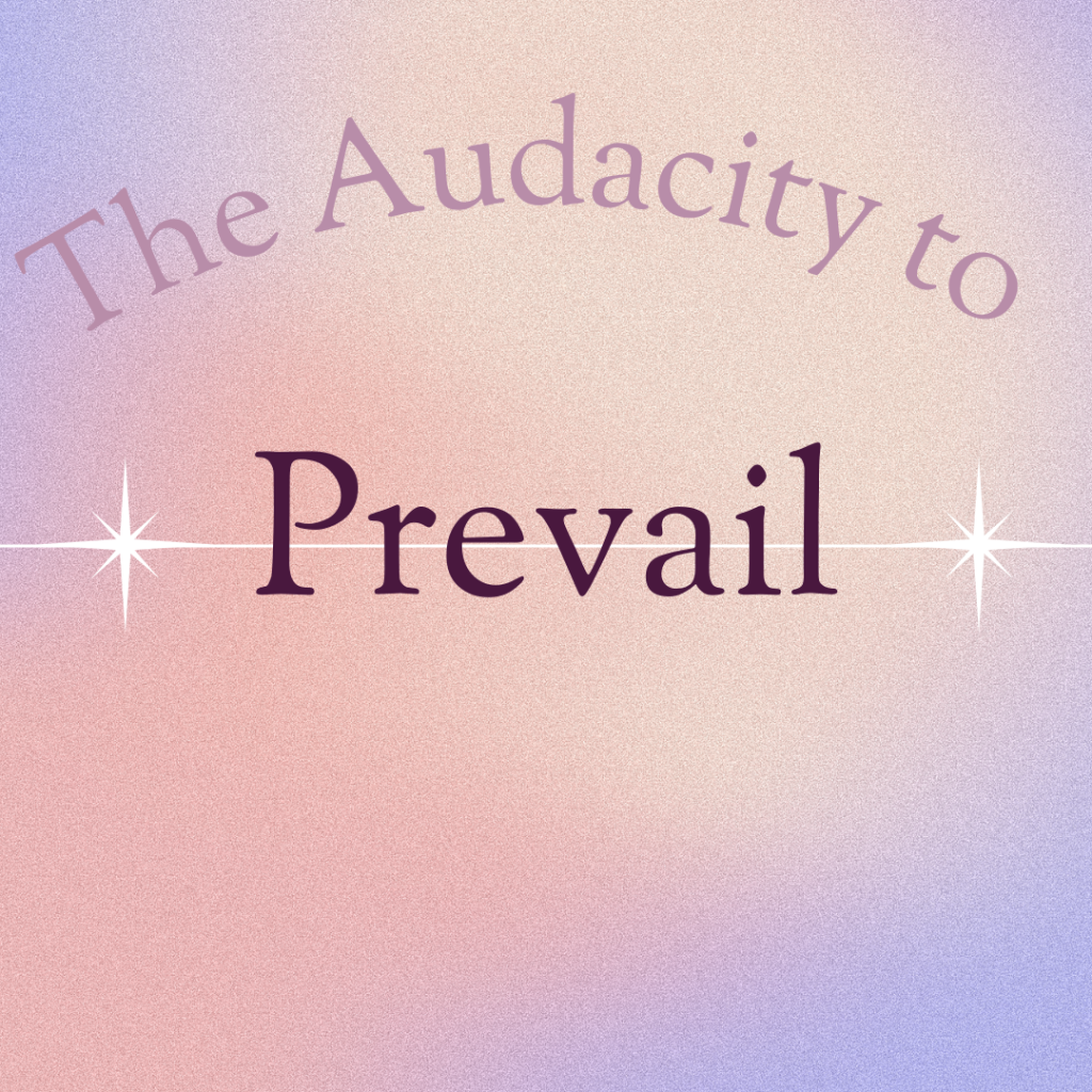 Prose: The Audacity to Prevail